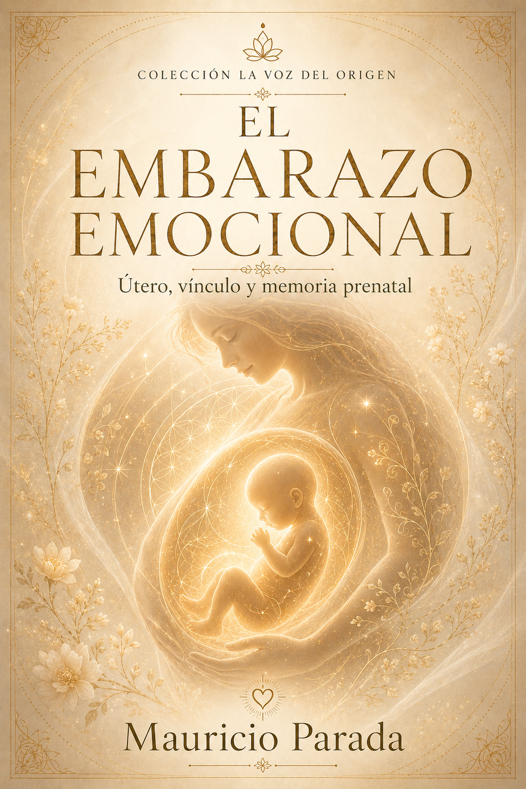 Portada del libro El Embarazo Emocional: Útero, vínculo y memoria prenatal, de Mauricio Parada.